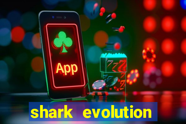 shark evolution dinheiro infinito